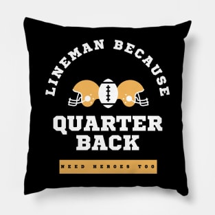 Lineman Because Quarterbacks Need Heroes, Football Gift Pillow