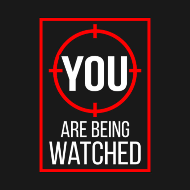 you are being watched