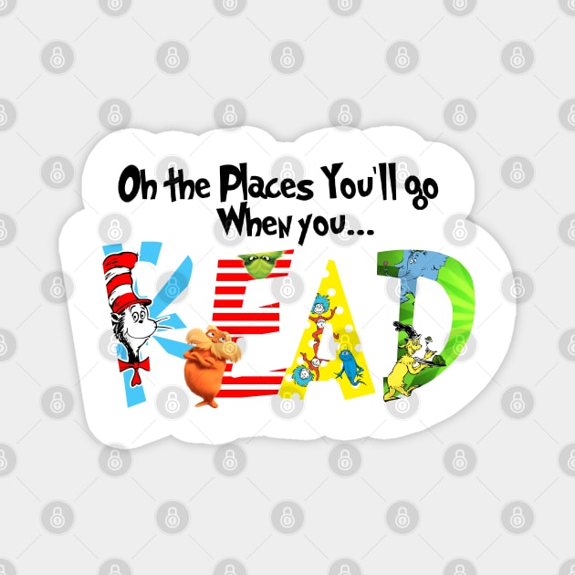 Oh the Places You'll Go When You Read Shirt,National Read Across America Shirt,Teacher's Tshirt,Reading Lovers Shirt Magnet by justtpickk