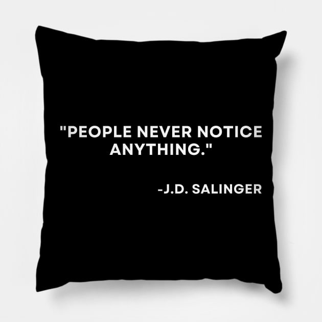 Catcher in the rye J. D. Salinger People never notice anything Pillow by ReflectionEternal