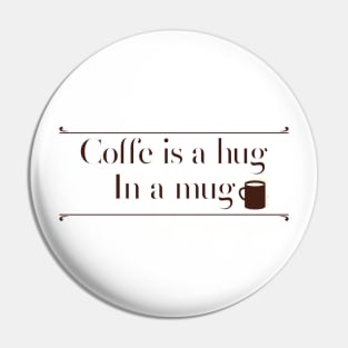 Coffe is a hug in a mug Pin