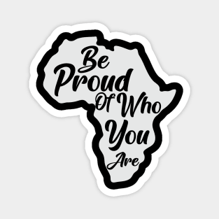 Be Proud Of Who You Are, Black History, African American, Black Pride Magnet