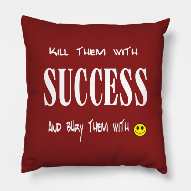 kill them with sucess Pillow by Ahmed2020