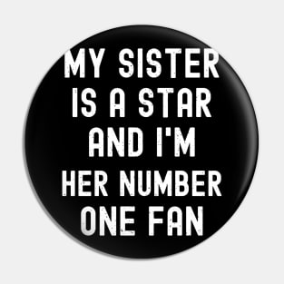 My Sister is a Star, and I'm Her Number One Fan Pin