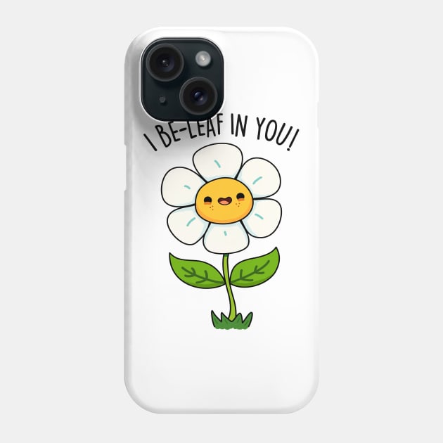 I Be-leaf In You Cute Funny Flower Pun Phone Case by punnybone