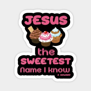 Jesus The Sweetest Name I Know Magnet