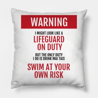 Lifeguard on Duty - Swim at your own risk - Mai Tais Pillow