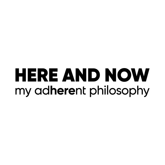 Here and Now: Embrace the Present Moment with Adherent Philosophy Unique Design by Magicform