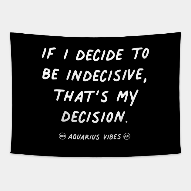 Indecision Aquarius funny quote quotes zodiac astrology signs horoscope - Quotes - Tapestry | TeePublic Indecision Aquarius funny quote quotes zodiac astrology signs horoscope - Quotes - Tapestry | TeePublic