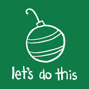 Minimalist Holidays - Let's Do This T-Shirt