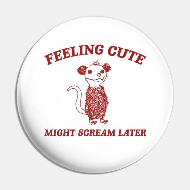 Feeling Cute Might Scream Later Opossum Shirt, Funny Possum Meme Pin by Y2KERA