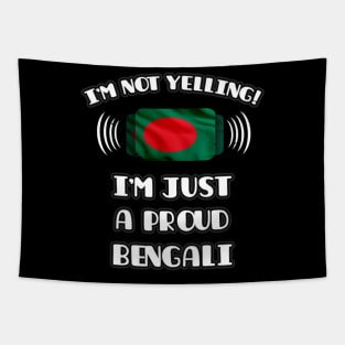 I'm Not Yelling I'm A Proud Bengali - Gift for Bengali With Roots From Bangladesh Tapestry