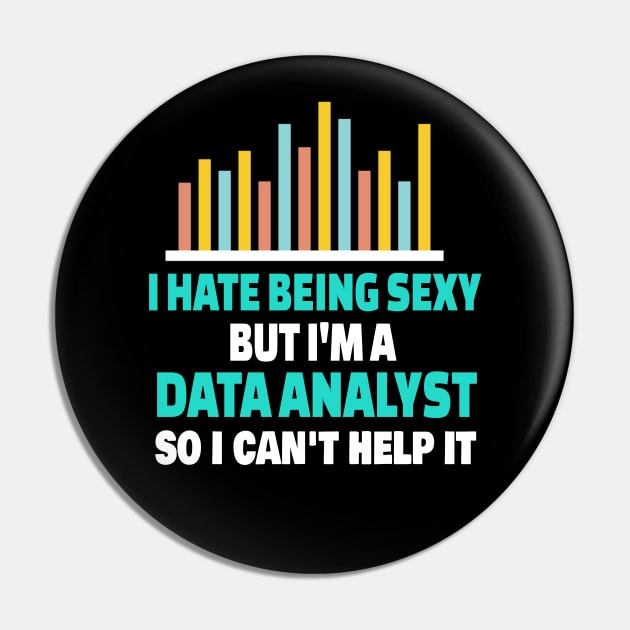 I Hate Being Sexy But I'm A Data Analyst So I Can't Help It Pin by Teesson