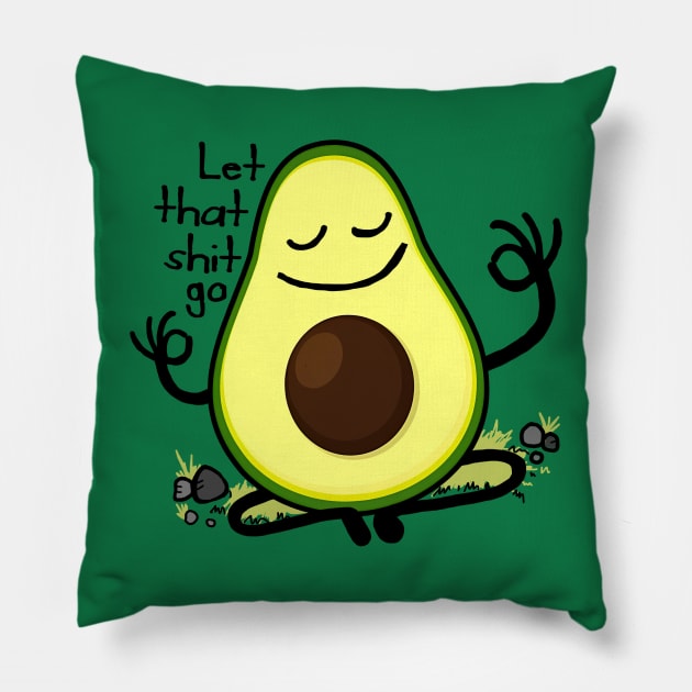 Let that shit go - cute avocado Pillow by MasutaroOracle