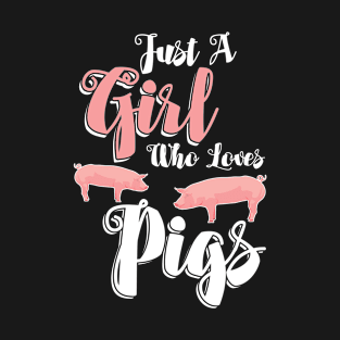 Pig - Just A Girl Who Loves Pigs T-Shirt