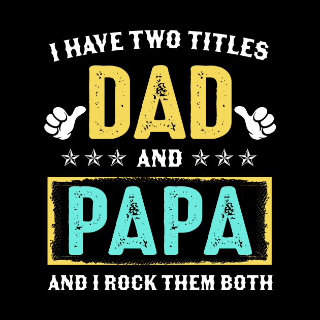 I Have Two Titles Dad And Papa And I Rock Them Both by Kimko