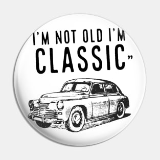 I'm Not Old I'm Classic Pin