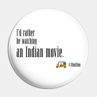 I'd rather be watching an Indian movie. Pin