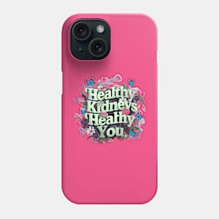 Healthy Kidneys Healthy You Phone Case