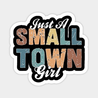 Just A Small Town Girl Magnet