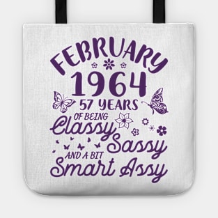 Born In February 1964 Happy Birthday 57 Years Of Being Classy Sassy And A Bit Smart Assy To Me You Tote