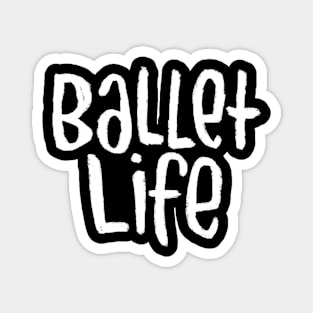 Ballet Dance Life, Text, Typography Ballet Life Magnet