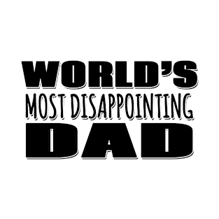 World's Most Disappointing Dad T-Shirt