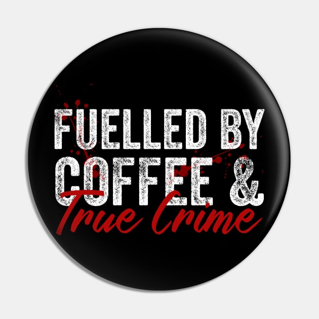 Fuelled By Coffee And True Crime Lover Pin by Visual Vibes