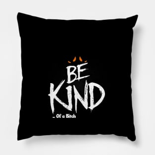 Funny Saying be kind of a bitch Pillow