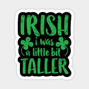 Funny Irish I Was a Little Bit Taller St Patrick Day Magnet