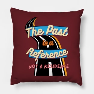 The past is a reference, not a residence Pillow