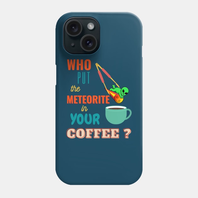 Meteorite Coffee Phone Case by intergirlactica