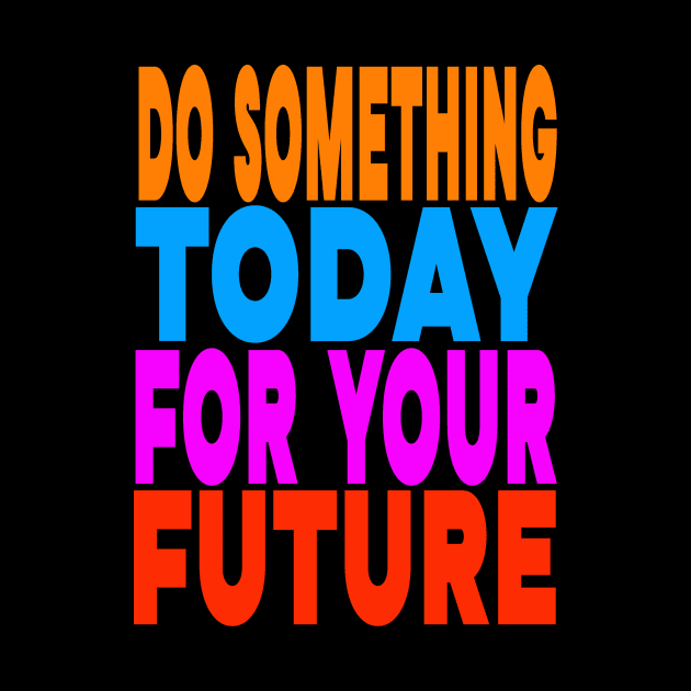 Do something today for your future by Evergreen Tee