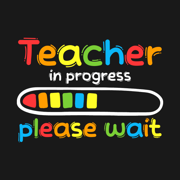 Teacher In Progress Please Wait Funny Future Teacher by Golda VonRueden