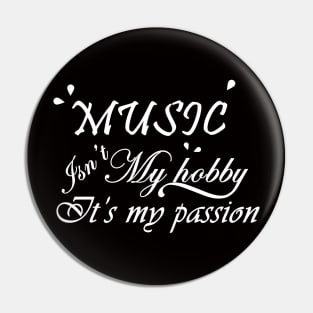 Music is not my hobby it is my passion Pin