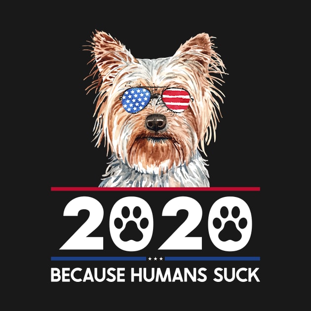 Yorkshire Terrier 2020 - Because Humans Suck by Red Canopy Stores