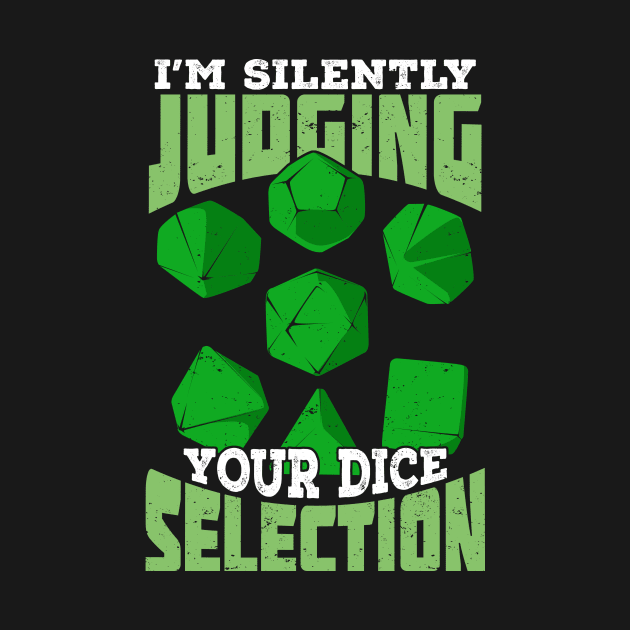 I'm Silently Judging Your Dice Selection by Dolde08