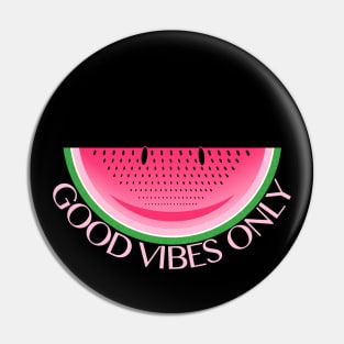 Good Vibes Only Watermelon Sugar Pin