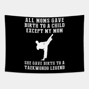 Funny T-Shirt: Celebrate Your Mom's Taekwondo Skills - She Birthed a Taekwondo Legend! Tapestry