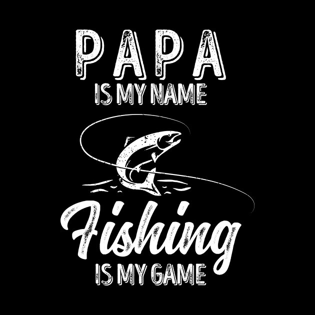 'PAPA Is My Name FISHING Is My Game' by ourwackyhome