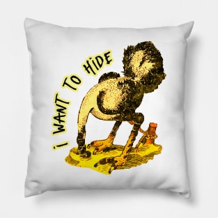 I'm not an ostrich, but I want to hide, I can't take it anymore Pillow