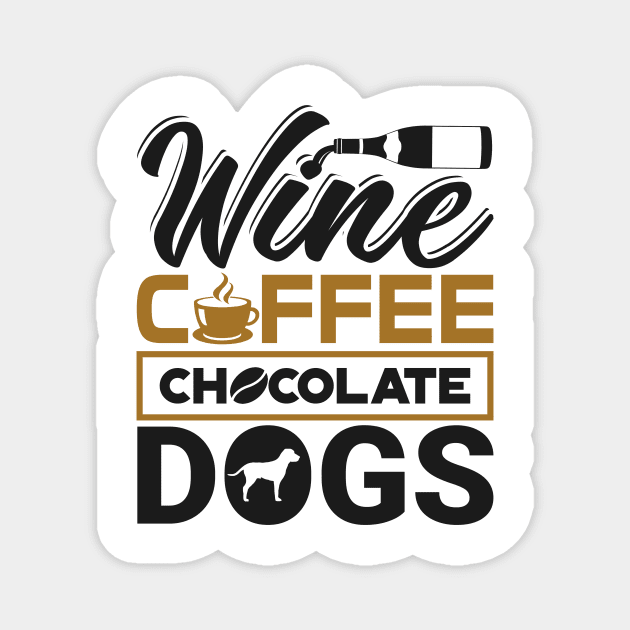 'Wine Coffee Chocolate Dogs' Clever Coffee Wine Gift Magnet by ourwackyhome