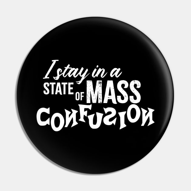 I Stay in a State of Mass Confusion Pin by JKP2 Art