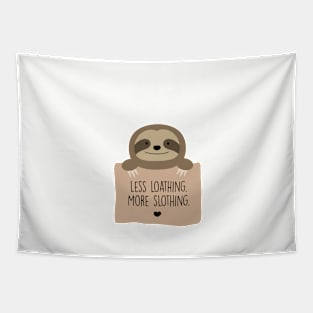 Less loathing. More slothing. Tapestry