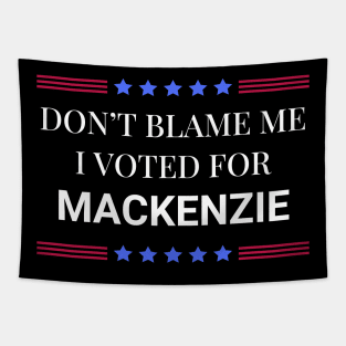 Don't Blame Me I Voted For Mackenzie Tapestry