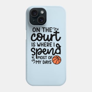 On the Court Is Where I Spend Most Of My Days Boys Girls Cute Funny Phone Case