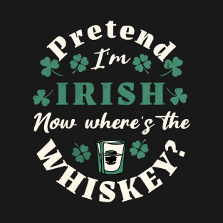 Pretent I'm Irish T-Shirt