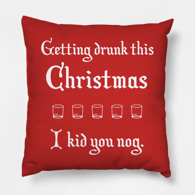 Getting Drunk This Christmas I Kid You Nog Eggnog Pillow by Corncheese