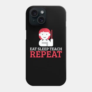 Eat Sleep Teach Repeat Phone Case