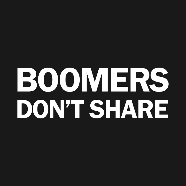 Boomers Don't Share - Inequality T-Shirt by Essential TV